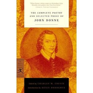 The Complete Poetry and Selected Prose of John Donne -- John Donne